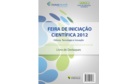 Feira de Iniciação Científica 2012 - Ciência, Tecnologia e Inovação.